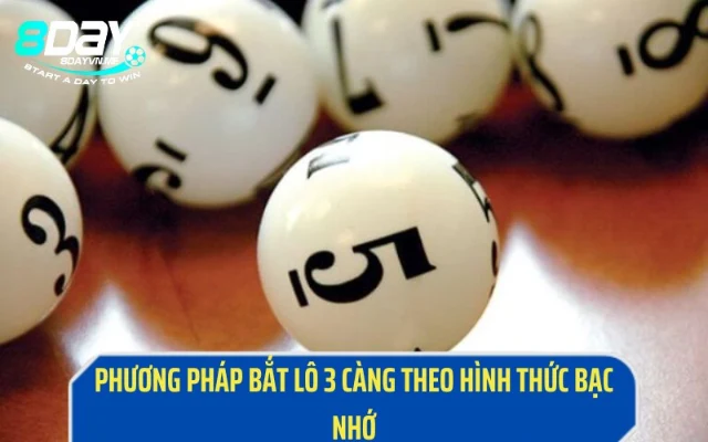 Dựa vào phương pháp bạc nhớ để bắt lô 3 càng