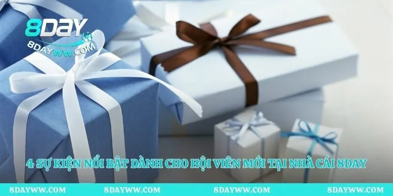 4 sự kiện nổi bật dành cho hội viên mới tại nhà cái 8day
