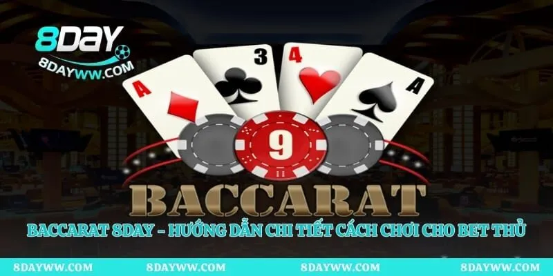 Baccarat 8day - Hướng Dẫn Chi Tiết Cách Chơi Cho Bet Thủ