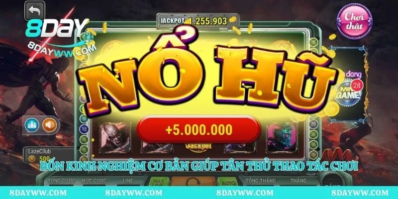 Bốn kinh nghiệm cơ bản giúp tân thủ thao tác chơi nổ hũ thuận tiện hơn