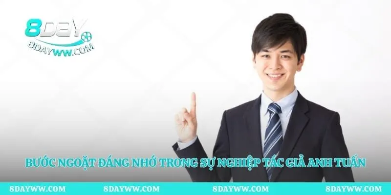 Bước ngoặt đáng nhớ trong sự nghiệp tác giả Anh Tuấn