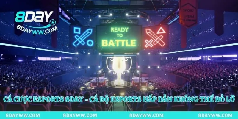 Cá Cược Esports 8day - Cá Độ Esports Hấp Dẫn Không Thể Bỏ Lỡ