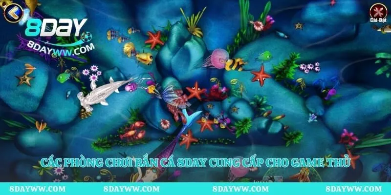 Các phòng chơi bắn cá 8day cung cấp cho game thủ