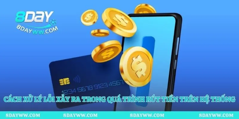 Cách xử lý lỗi xảy ra trong quá trình rút tiền trên hệ thống