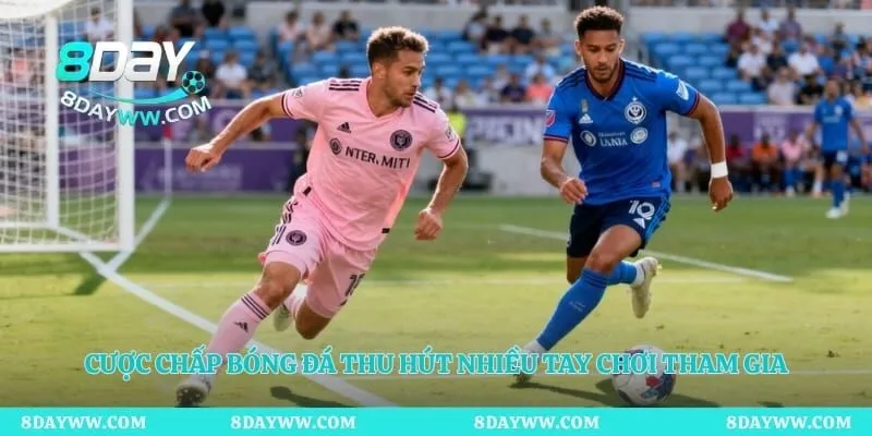 Cược chấp bóng đá thu hút nhiều tay chơi tham gia