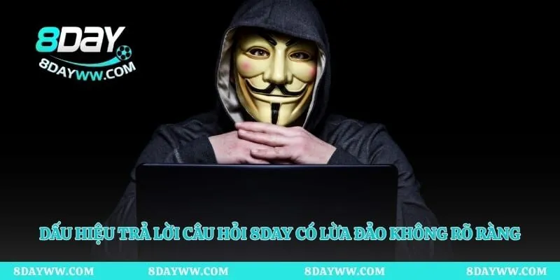 Dấu hiệu trả lời câu hỏi 8day có lừa đảo không rõ ràng
