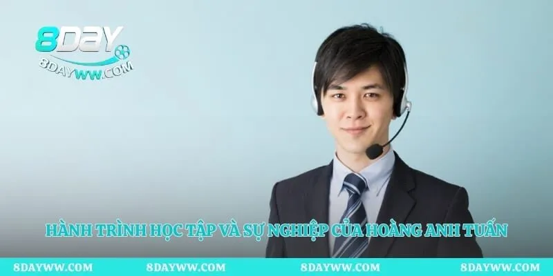 Hành trình học tập và sự nghiệp của Hoàng Anh Tuấn