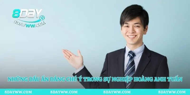 Những dấu ấn đáng chú ý trong sự nghiệp Hoàng Anh Tuấn