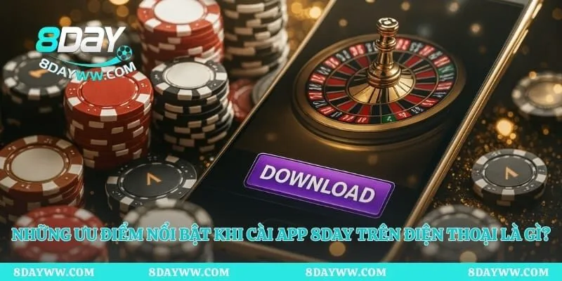 Những ưu điểm nổi bật khi cài app 8day trên điện thoại là gì?