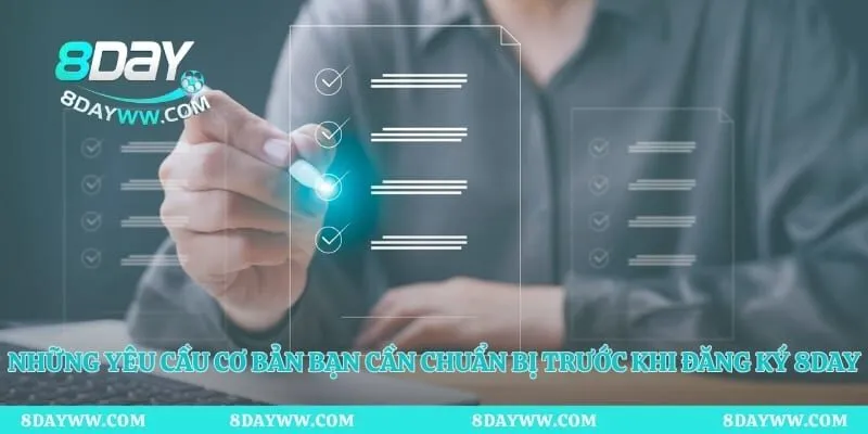 Những yêu cầu cơ bản bạn cần chuẩn bị trước khi đăng ký 8day