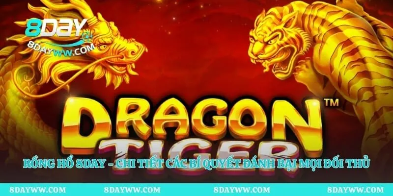 Rồng Hổ 8day - Chi Tiết Các Bí Quyết Đánh Bại Mọi Đối Thủ