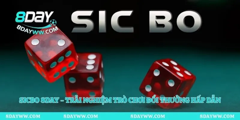 Sicbo 8day - Trải Nghiệm Trò Chơi Đổi Thưởng Hấp Dẫn
